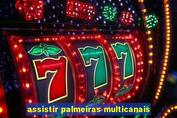 assistir palmeiras multicanais