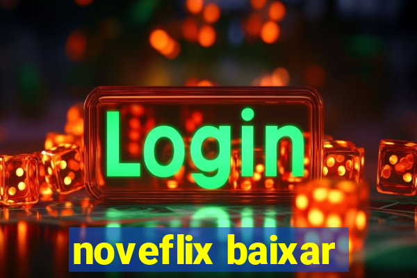 noveflix baixar