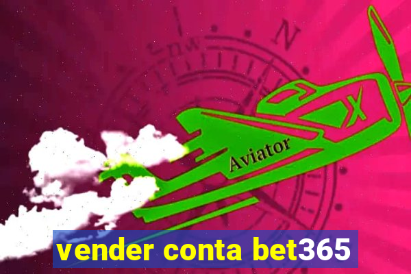 vender conta bet365