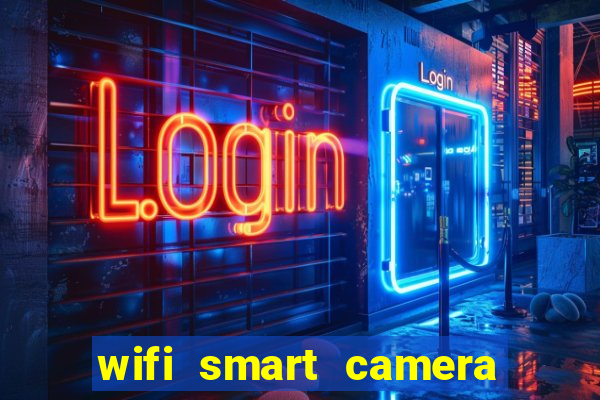 wifi smart camera easy to achieve real time remote viewing