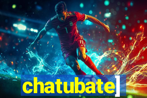 chatubate]