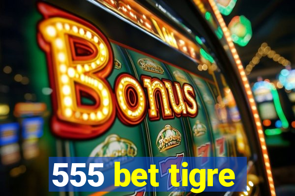 555 bet tigre