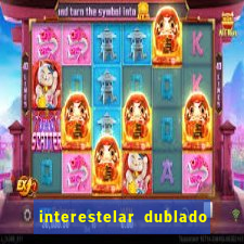 interestelar dublado 4k interestelar filme completo dublado