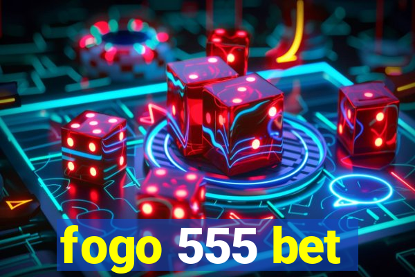 fogo 555 bet