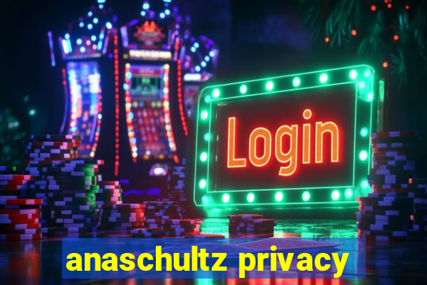 anaschultz privacy