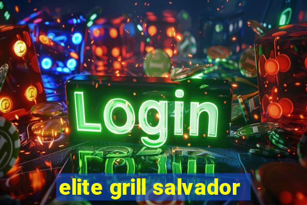 elite grill salvador