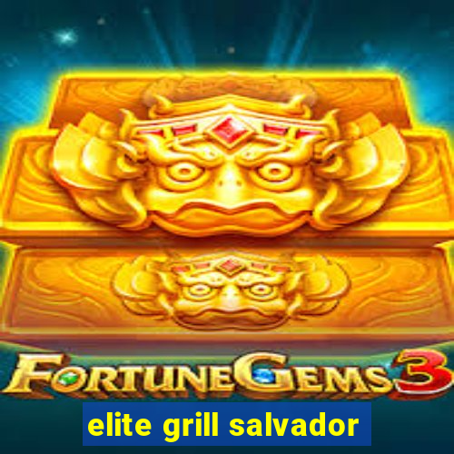 elite grill salvador