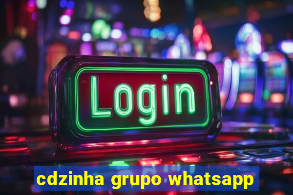 cdzinha grupo whatsapp