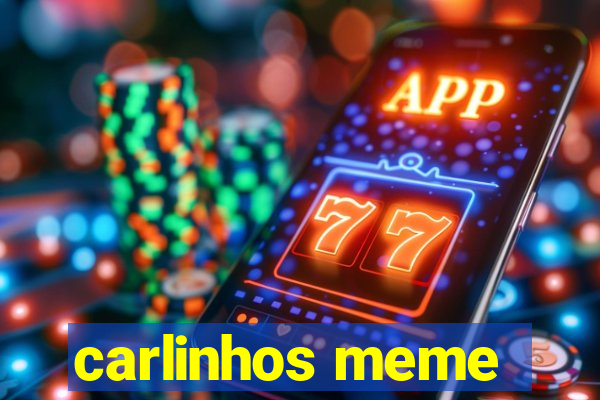 carlinhos meme