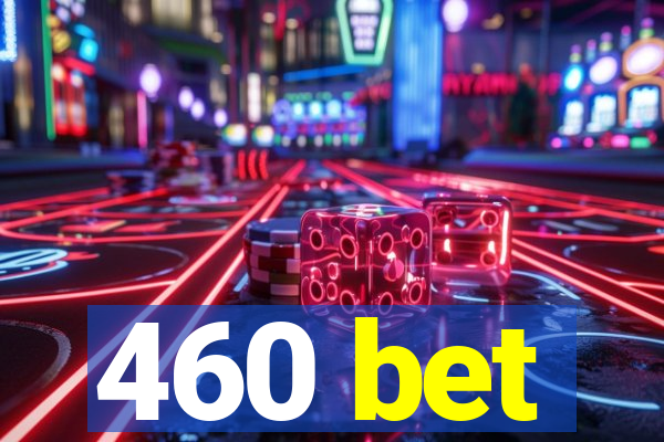 460 bet