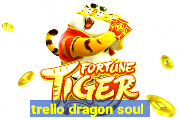 trello dragon soul