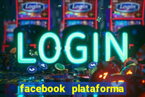 facebook plataforma pagando no cadastro