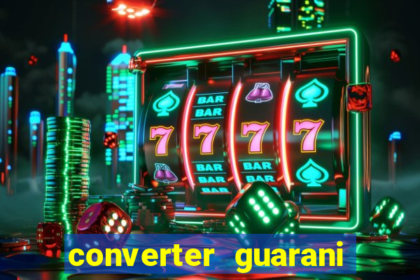 converter guarani em reais