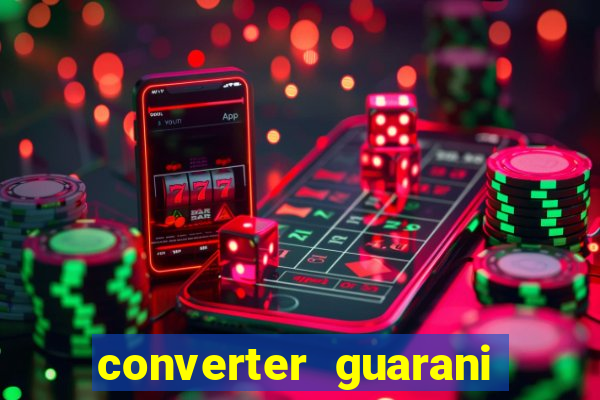 converter guarani em reais