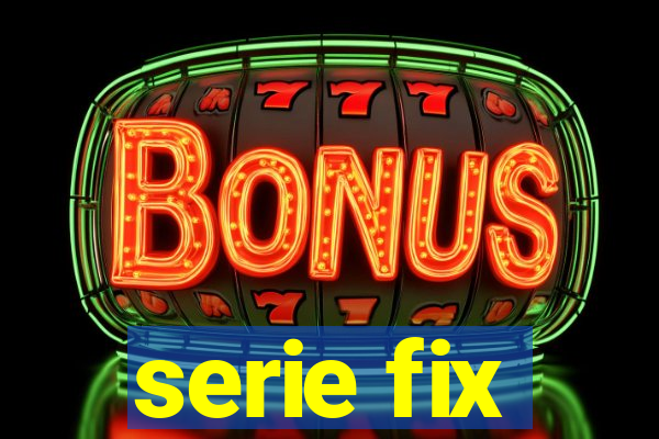 serie fix