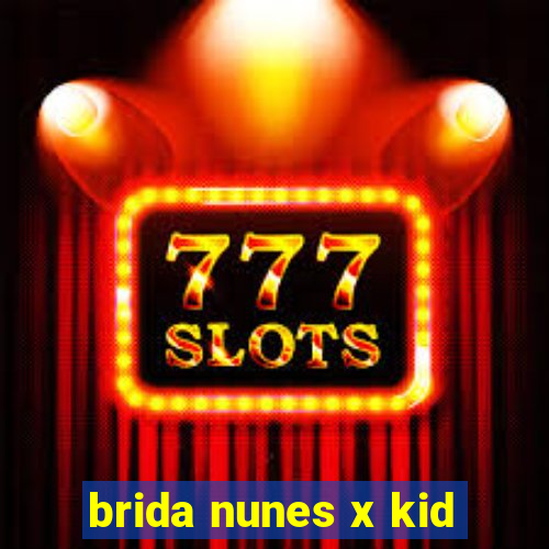 brida nunes x kid