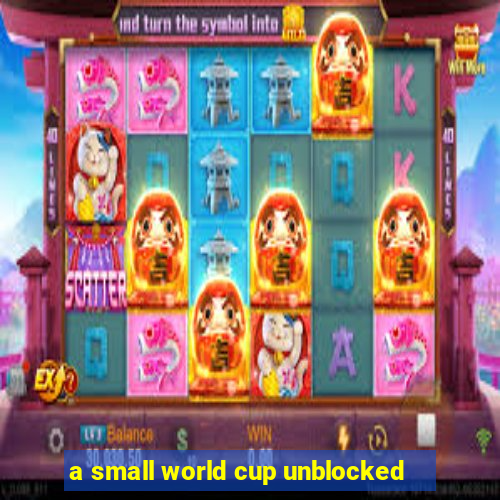 a small world cup unblocked