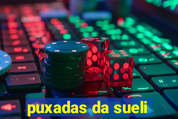 puxadas da sueli