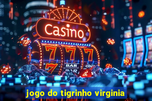 jogo do tigrinho virginia