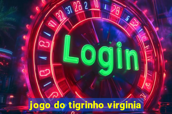 jogo do tigrinho virginia