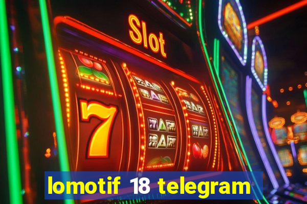 lomotif 18 telegram