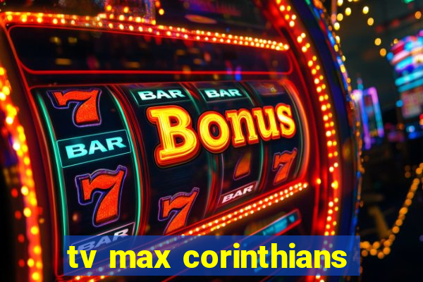 tv max corinthians