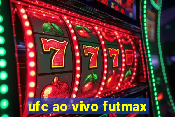 ufc ao vivo futmax