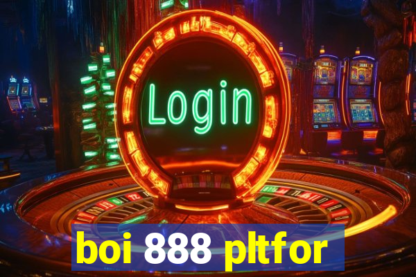 boi 888 pltfor