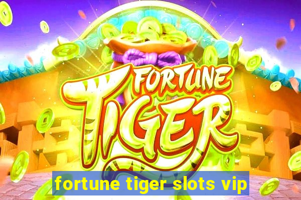 fortune tiger slots vip