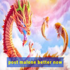 post malone better now