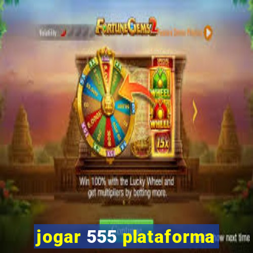 jogar 555 plataforma