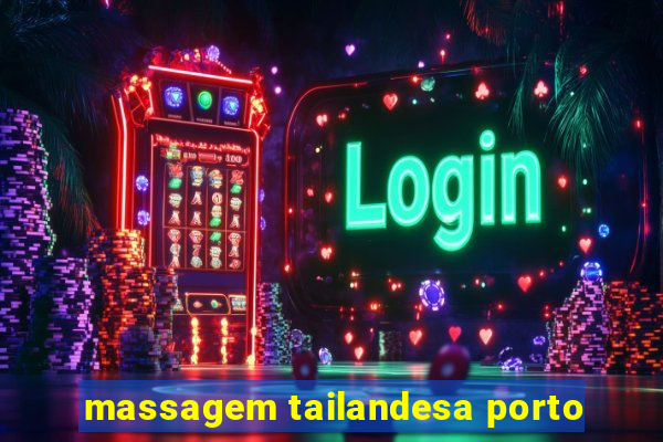 massagem tailandesa porto