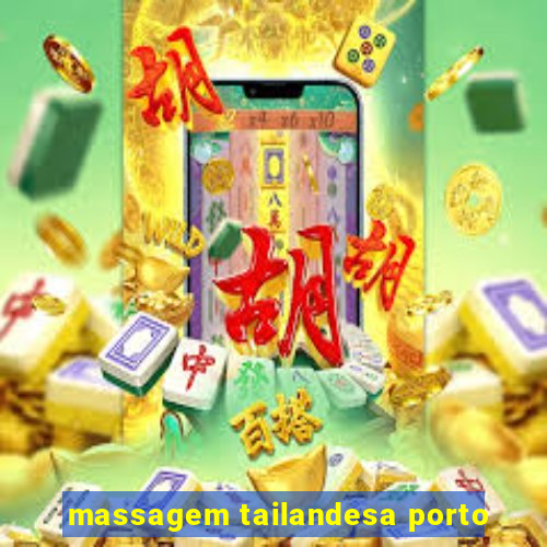 massagem tailandesa porto