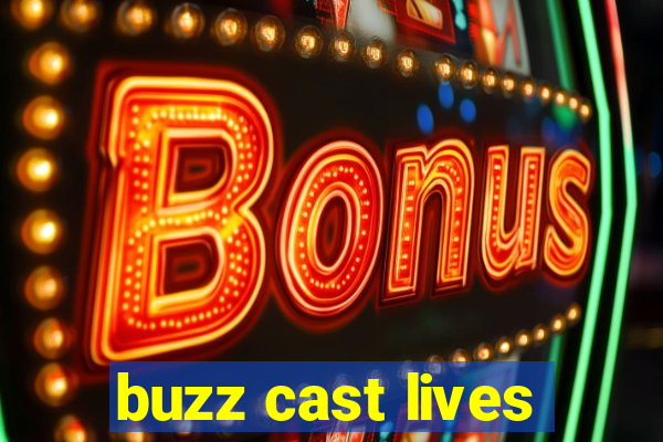 buzz cast lives