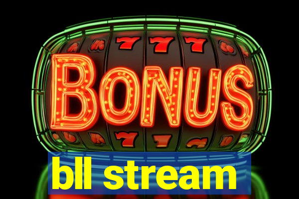 bll stream