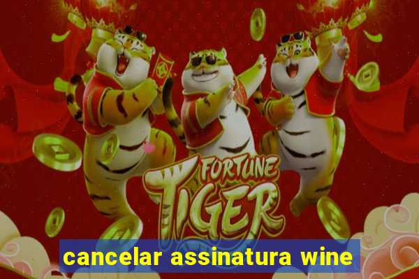 cancelar assinatura wine