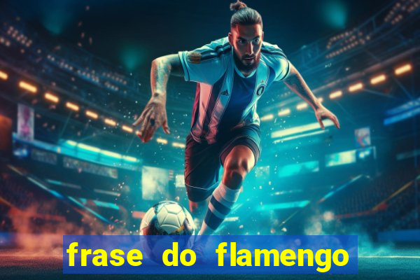 frase do flamengo para foto