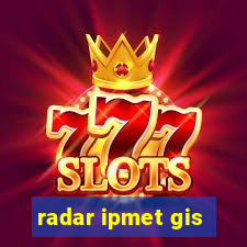 radar ipmet gis