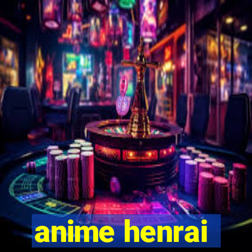 anime henrai