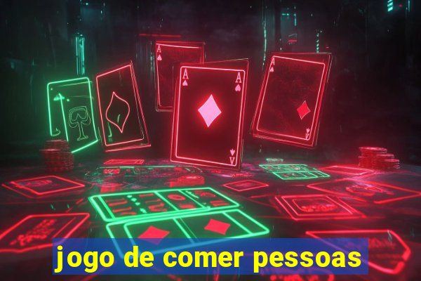 jogo de comer pessoas