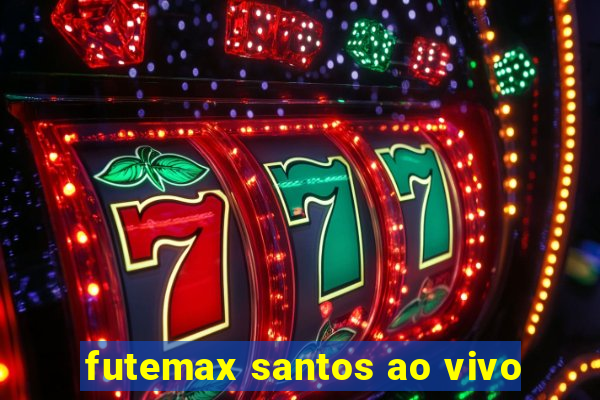 futemax santos ao vivo