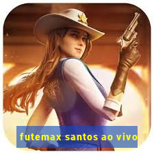 futemax santos ao vivo