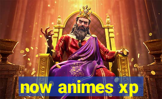 now animes xp