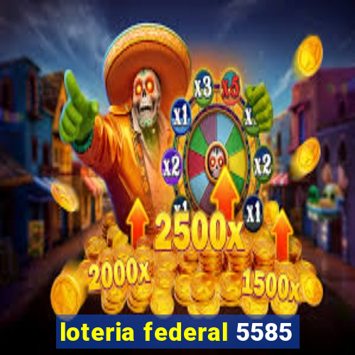 loteria federal 5585