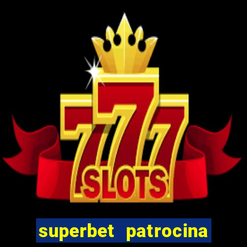 superbet patrocina quais times