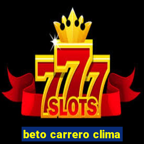 beto carrero clima