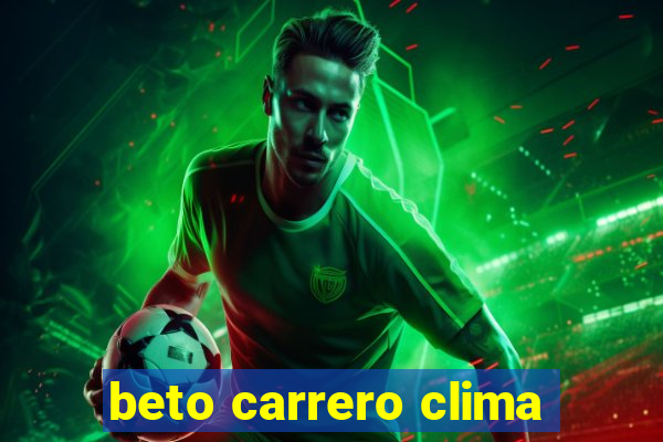 beto carrero clima