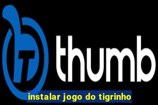 instalar jogo do tigrinho