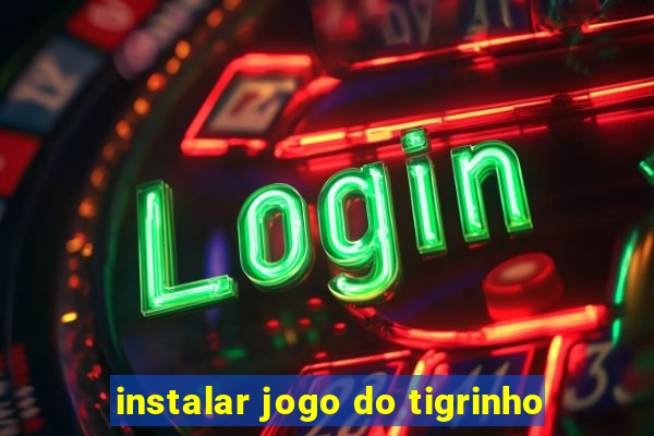 instalar jogo do tigrinho