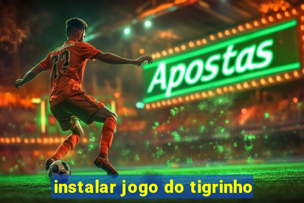 instalar jogo do tigrinho